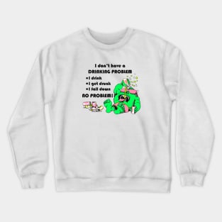 I don't have a drinking problem - Camacho Monster Crewneck Sweatshirt